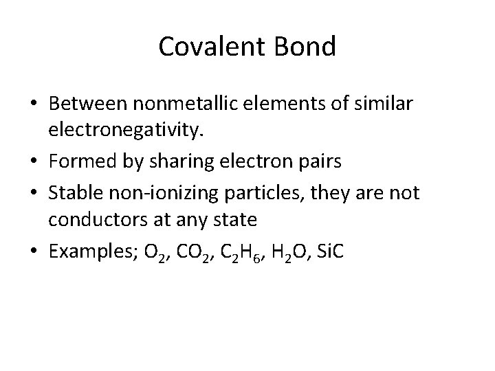 Covalent Bond • Between nonmetallic elements of similar electronegativity. • Formed by sharing electron