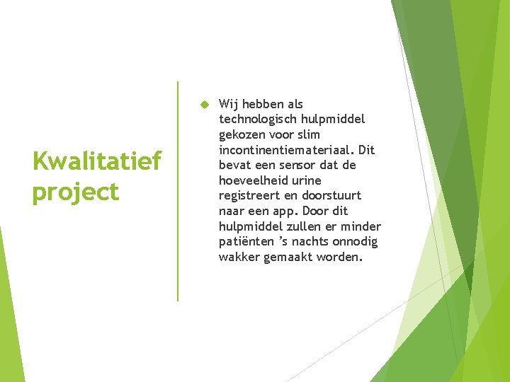  Kwalitatief project Wij hebben als technologisch hulpmiddel gekozen voor slim incontinentiemateriaal. Dit bevat