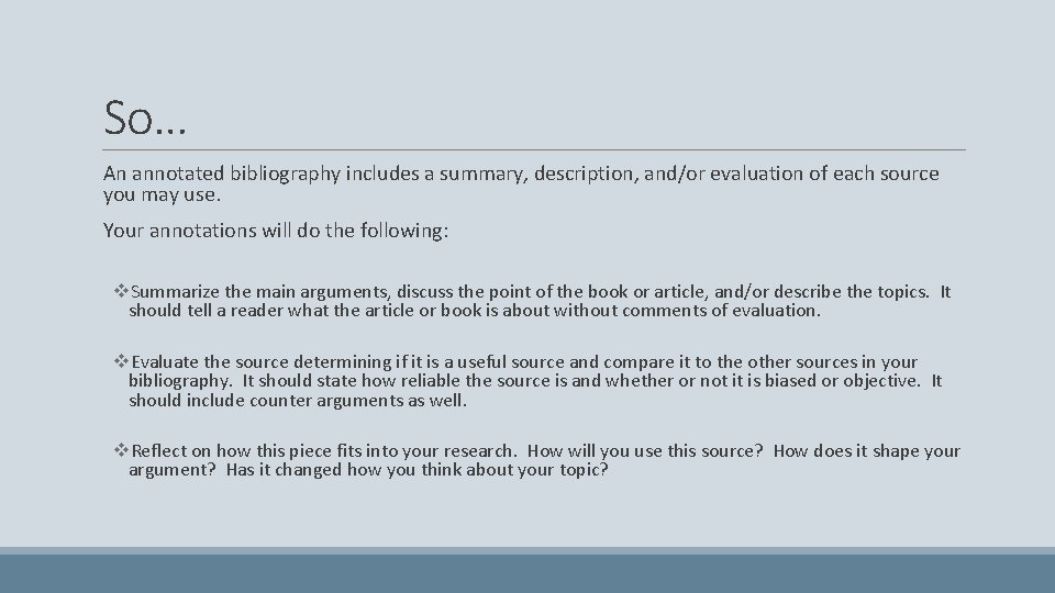 So… An annotated bibliography includes a summary, description, and/or evaluation of each source you