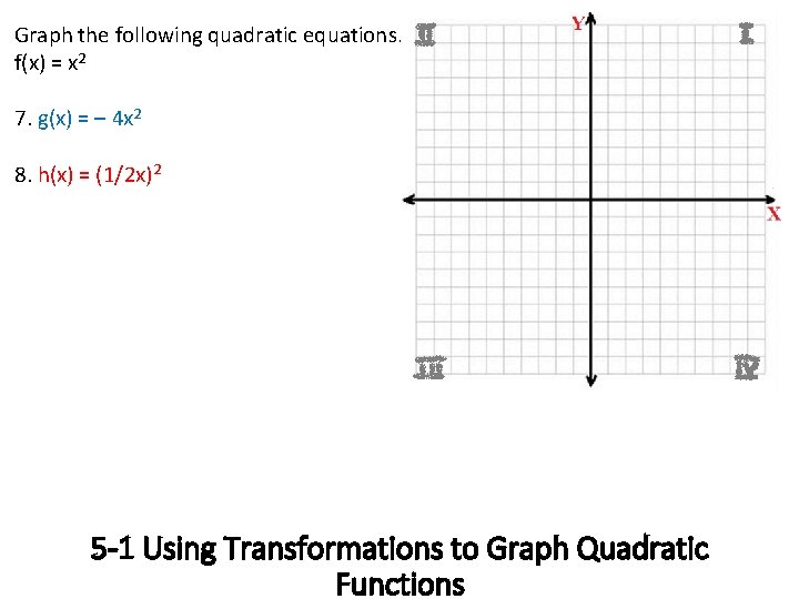 Graph the following quadratic equations. f(x) = x 2 7. g(x) = – 4