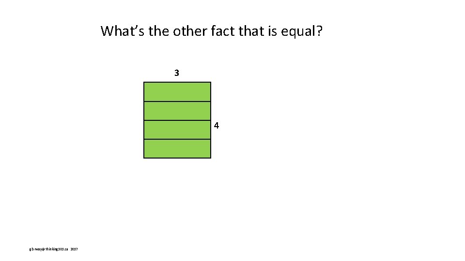 What’s the other fact that is equal? 3 4 glorway@thinking 101. ca 2017 