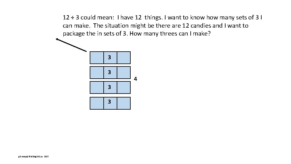 12 ÷ 3 could mean: I have 12 things. I want to know how