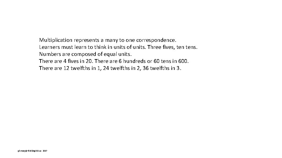 Multiplication represents a many to one correspondence. Learners must learn to think in units