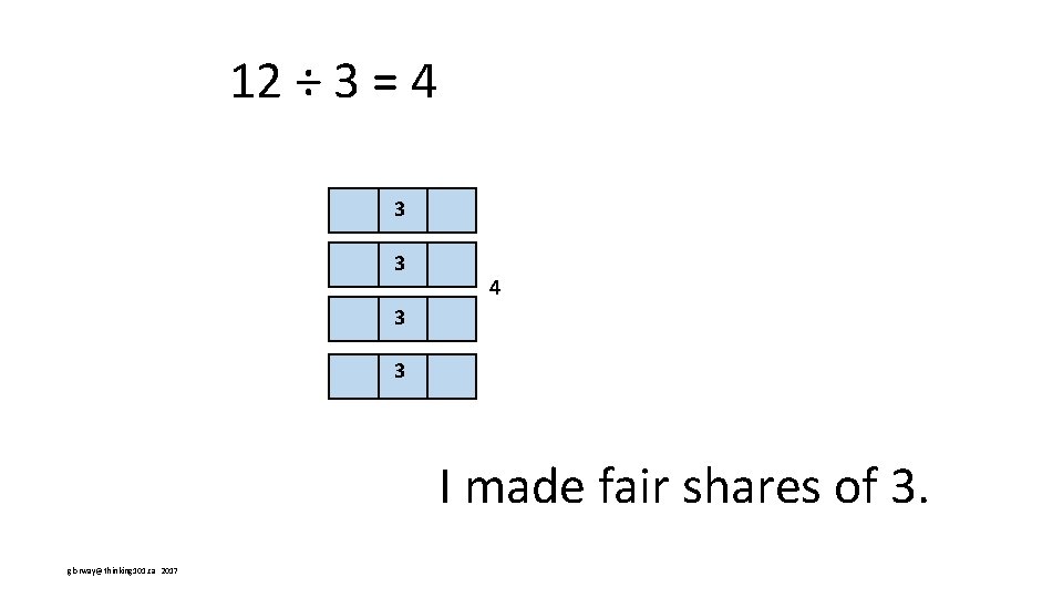 12 ÷ 3 = 4 3 3 I made fair shares of 3. glorway@thinking