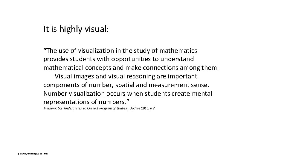 It is highly visual: “The use of visualization in the study of mathematics provides