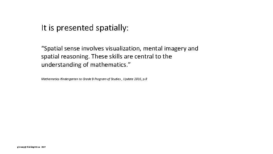 It is presented spatially: “Spatial sense involves visualization, mental imagery and spatial reasoning. These