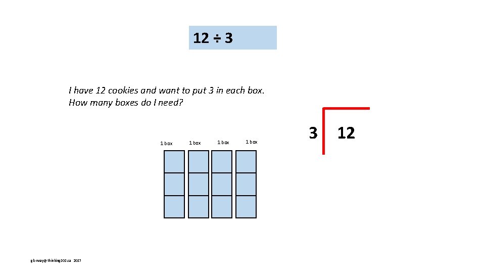 12 ÷ 3 I have 12 cookies and want to put 3 in each