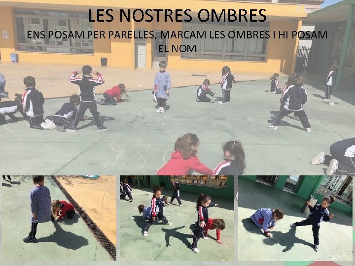 LES NOSTRES OMBRES ENS POSAM PER PARELLES, MARCAM LES OMBRES I HI POSAM EL