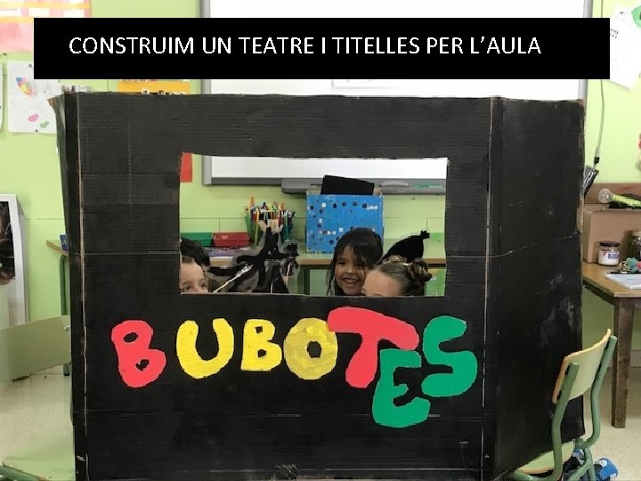 CONSTRUIM UN TEATRE I TITELLES PER L’AULA 