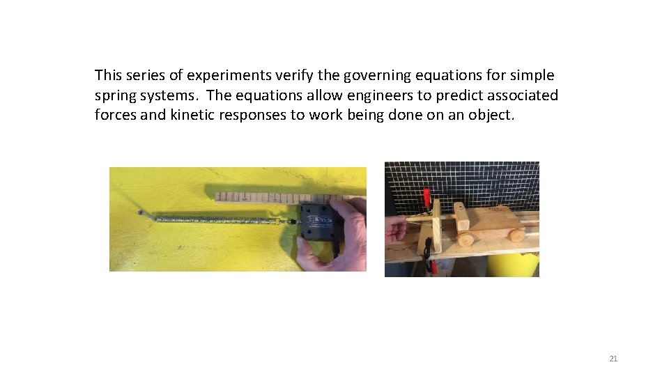 This series of experiments verify the governing equations for simple spring systems. The equations