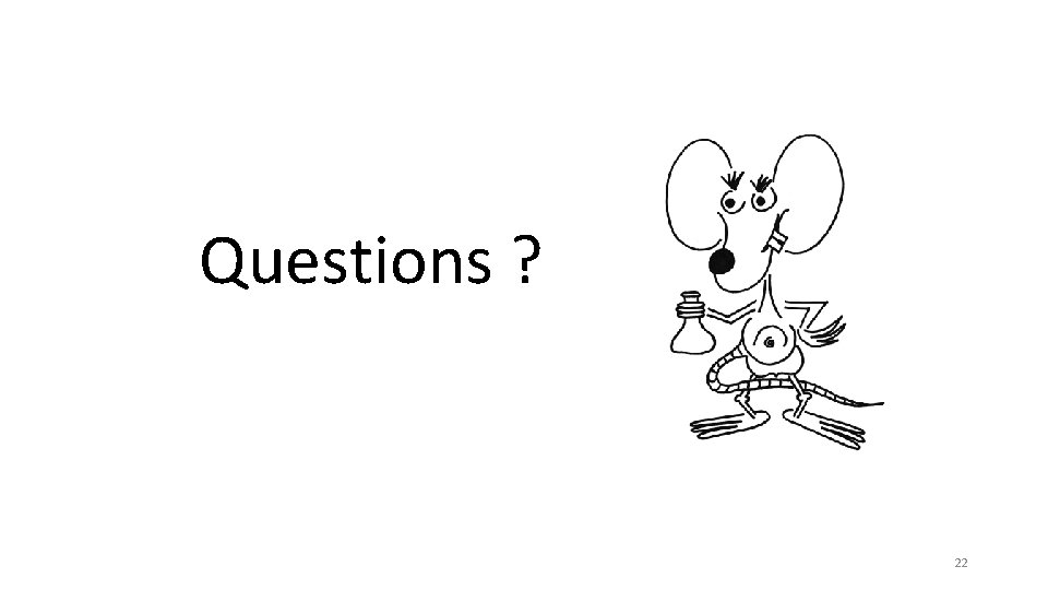 Questions ? 22 