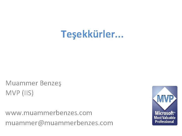 Teşekkürler. . . Muammer Benzeş MVP (IIS) www. muammerbenzes. com muammer@muammerbenzes. com 
