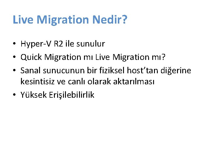 Live Migration Nedir? • Hyper-V R 2 ile sunulur • Quick Migration mı Live