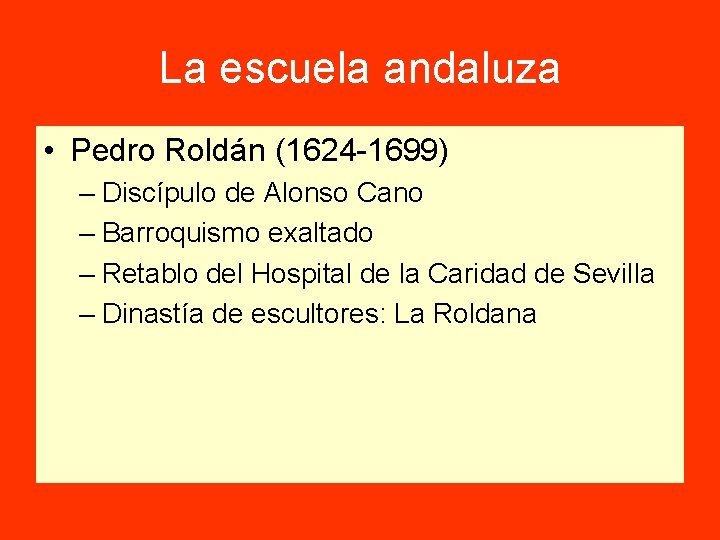 La escuela andaluza • Pedro Roldán (1624 -1699) – Discípulo de Alonso Cano –