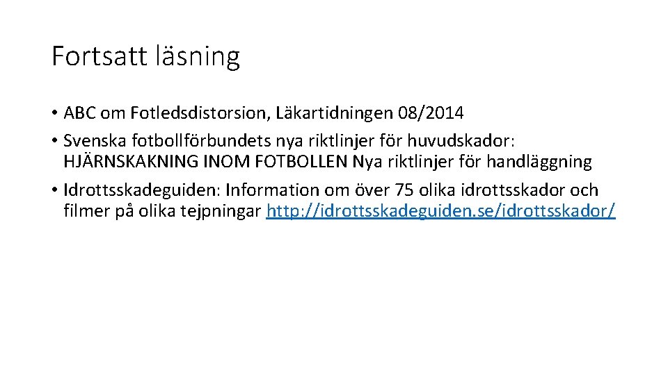 Fortsatt läsning • ABC om Fotledsdistorsion, Läkartidningen 08/2014 • Svenska fotbollförbundets nya riktlinjer för