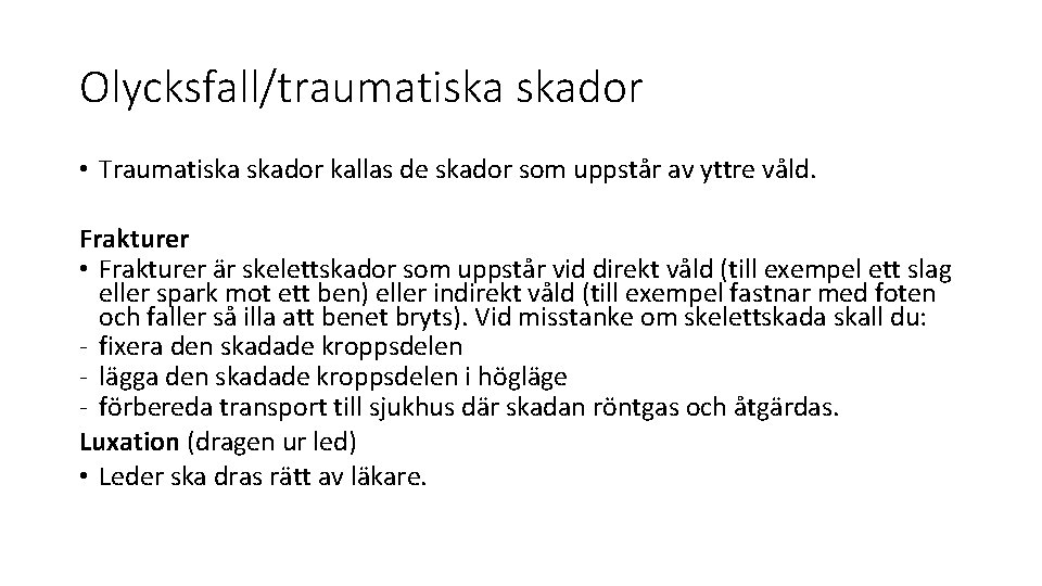 Olycksfall/traumatiska skador • Traumatiska skador kallas de skador som uppstår av yttre våld. Frakturer