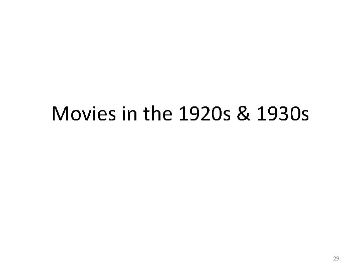 Movies in the 1920 s & 1930 s 29 