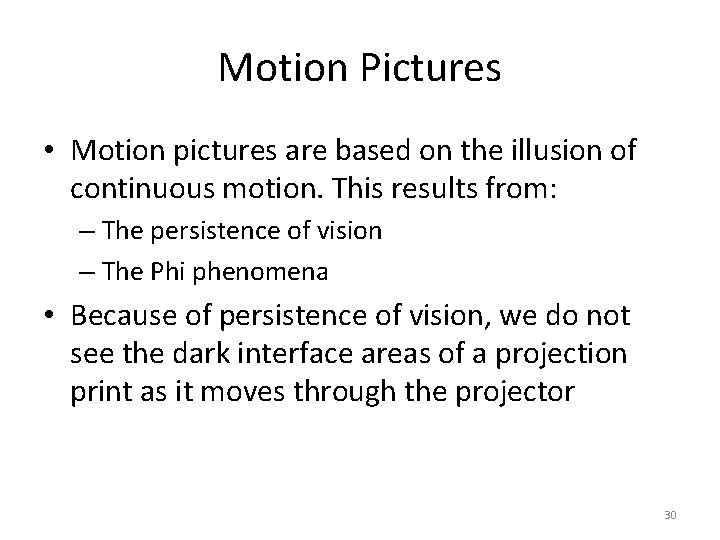 Motion Pictures • Motion pictures are based on the illusion of continuous motion. This