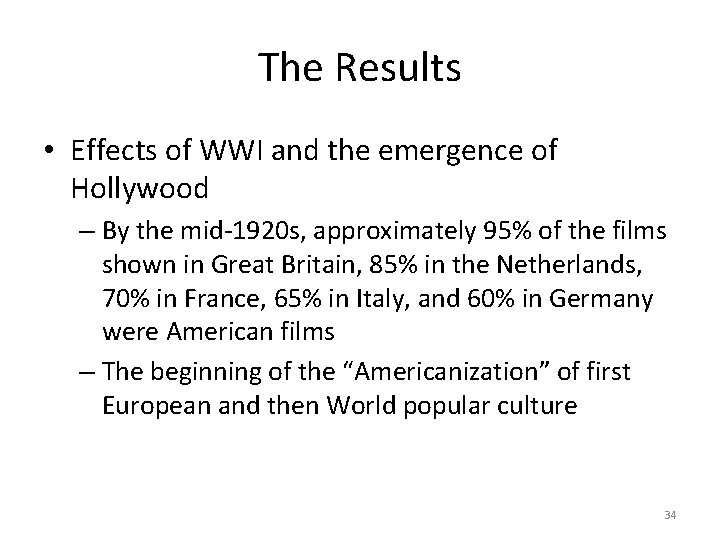 The Results • Effects of WWI and the emergence of Hollywood – By the