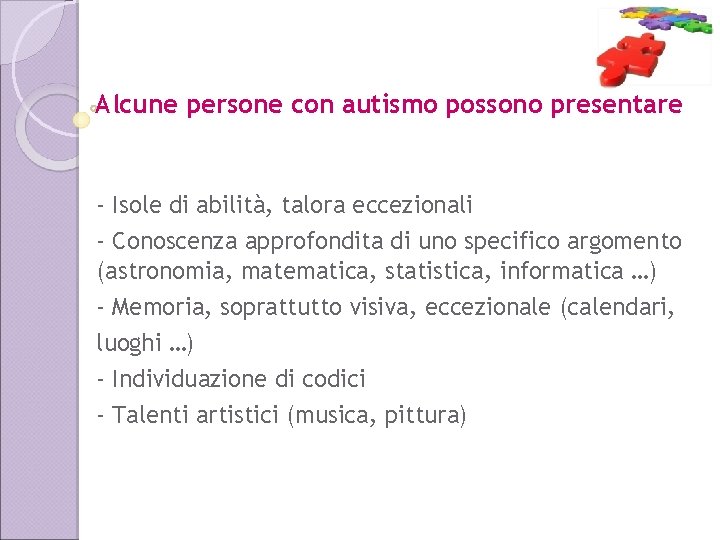 Alcune persone con autismo possono presentare - Isole di abilità, talora eccezionali - Conoscenza