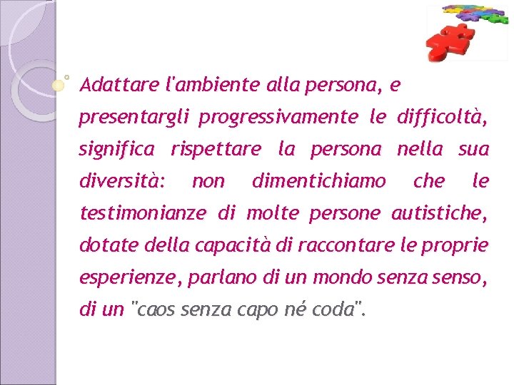 Adattare l'ambiente alla persona, e presentargli progressivamente le difficoltà, significa rispettare la persona nella