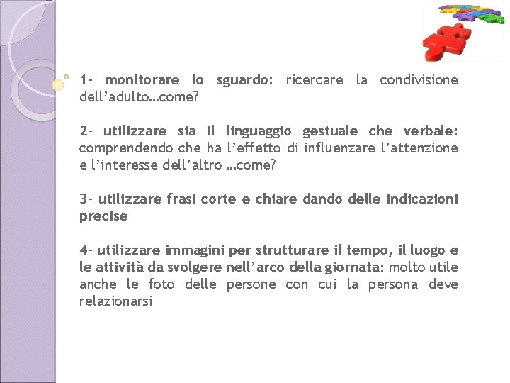 1 - monitorare lo sguardo: ricercare la condivisione dell’adulto…come? 2 - utilizzare sia il