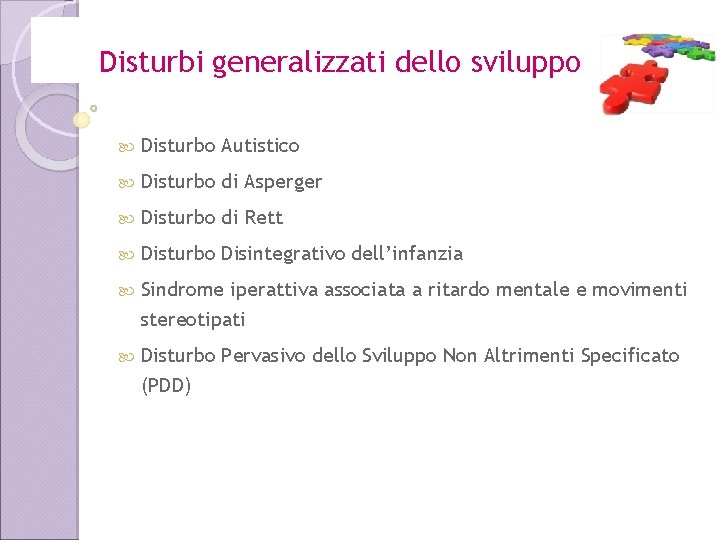 Disturbi generalizzati dello sviluppo Disturbo Autistico Disturbo di Asperger Disturbo di Rett Disturbo Disintegrativo