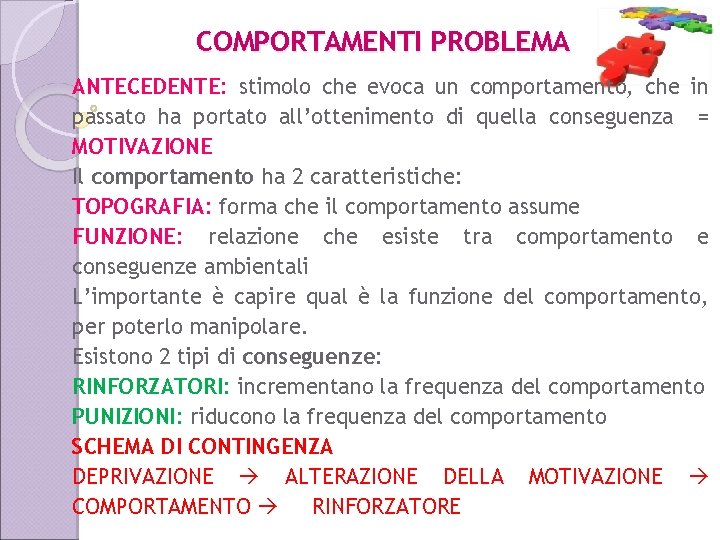 COMPORTAMENTI PROBLEMA ANTECEDENTE: stimolo che evoca un comportamento, che in passato ha portato all’ottenimento