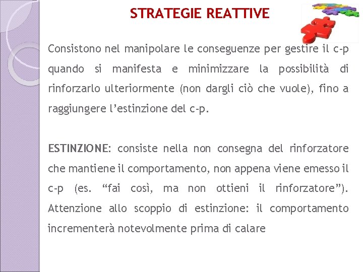 STRATEGIE REATTIVE Consistono nel manipolare le conseguenze per gestire il c-p quando si manifesta