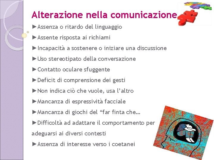 Alterazione nella comunicazione ►Assenza o ritardo del linguaggio ►Assente risposta ai richiami ►Incapacità a