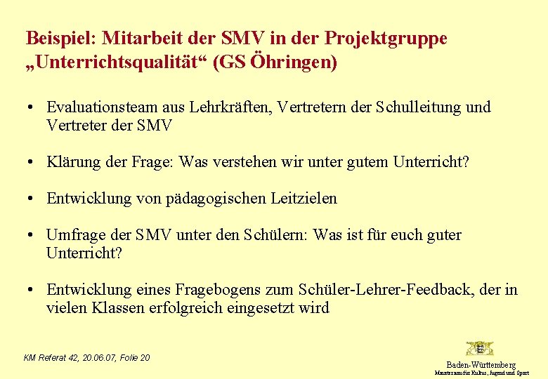 Beispiel: Mitarbeit der SMV in der Projektgruppe „Unterrichtsqualität“ (GS Öhringen) • Evaluationsteam aus Lehrkräften,