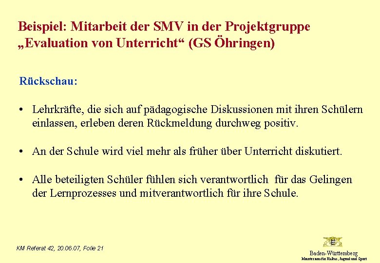 Beispiel: Mitarbeit der SMV in der Projektgruppe „Evaluation von Unterricht“ (GS Öhringen) Rückschau: •