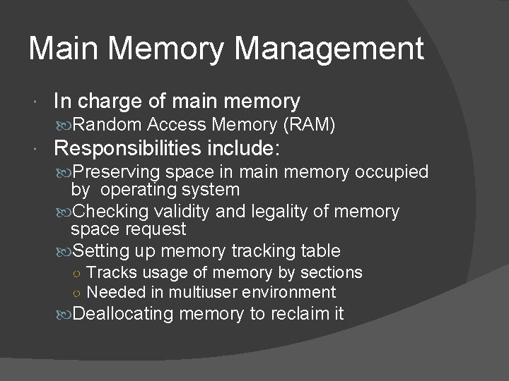 Main Memory Management In charge of main memory Random Access Memory (RAM) Responsibilities include: Main Memory Management In charge of main memory Random Access Memory (RAM) Responsibilities include:
