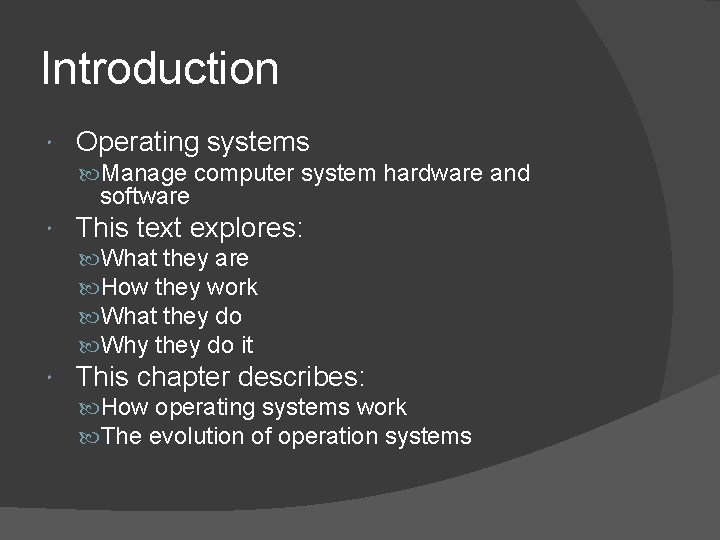 Introduction Operating systems Manage computer system hardware and software This text explores: What they Introduction Operating systems Manage computer system hardware and software This text explores: What they