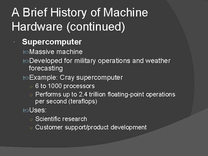 A Brief History of Machine Hardware (continued) Supercomputer Massive machine Developed for military operations A Brief History of Machine Hardware (continued) Supercomputer Massive machine Developed for military operations