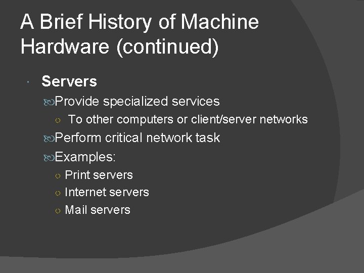 A Brief History of Machine Hardware (continued) Servers Provide specialized services ○ To other A Brief History of Machine Hardware (continued) Servers Provide specialized services ○ To other