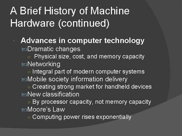 A Brief History of Machine Hardware (continued) Advances in computer technology Dramatic changes ○ A Brief History of Machine Hardware (continued) Advances in computer technology Dramatic changes ○