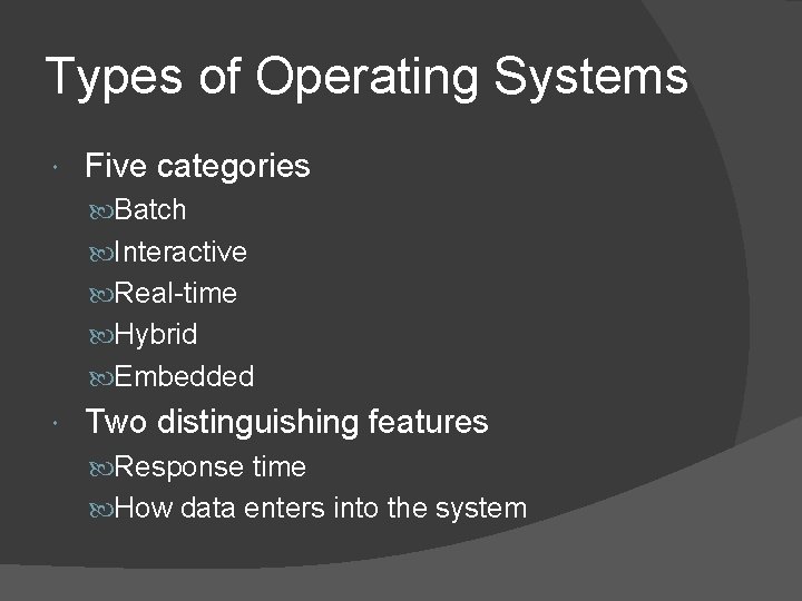 Types of Operating Systems Five categories Batch Interactive Real-time Hybrid Embedded Two distinguishing features Types of Operating Systems Five categories Batch Interactive Real-time Hybrid Embedded Two distinguishing features