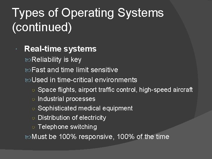 Types of Operating Systems (continued) Real-time systems Reliability is key Fast and time limit Types of Operating Systems (continued) Real-time systems Reliability is key Fast and time limit