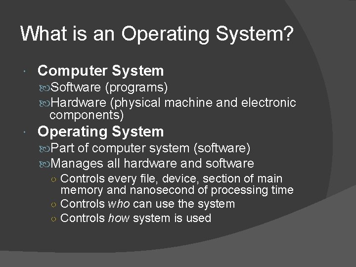 What is an Operating System? Computer System Software (programs) Hardware (physical machine and electronic What is an Operating System? Computer System Software (programs) Hardware (physical machine and electronic