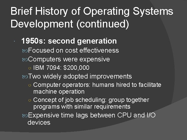Brief History of Operating Systems Development (continued) 1950 s: second generation Focused on cost Brief History of Operating Systems Development (continued) 1950 s: second generation Focused on cost