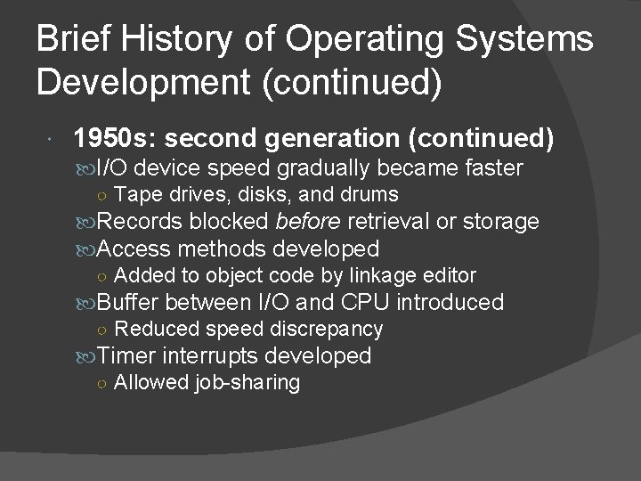 Brief History of Operating Systems Development (continued) 1950 s: second generation (continued) I/O device Brief History of Operating Systems Development (continued) 1950 s: second generation (continued) I/O device