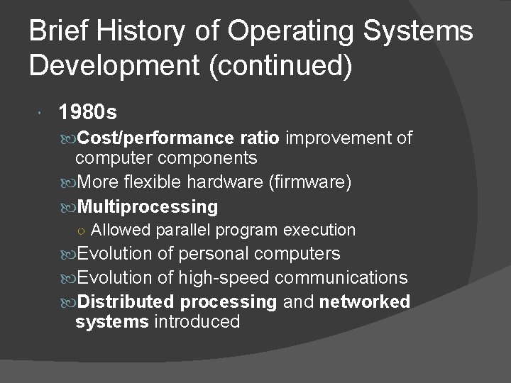 Brief History of Operating Systems Development (continued) 1980 s Cost/performance ratio improvement of computer Brief History of Operating Systems Development (continued) 1980 s Cost/performance ratio improvement of computer