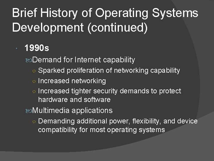 Brief History of Operating Systems Development (continued) 1990 s Demand for Internet capability ○ Brief History of Operating Systems Development (continued) 1990 s Demand for Internet capability ○