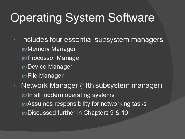 Operating System Software Includes four essential subsystem managers Memory Manager Processor Manager Device Manager Operating System Software Includes four essential subsystem managers Memory Manager Processor Manager Device Manager