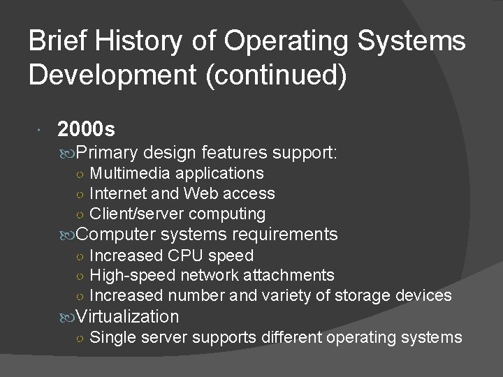 Brief History of Operating Systems Development (continued) 2000 s Primary design features support: ○ Brief History of Operating Systems Development (continued) 2000 s Primary design features support: ○