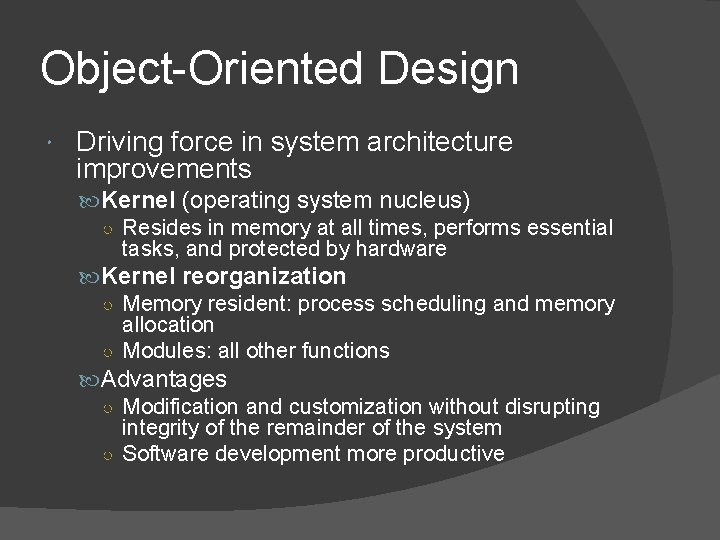 Object-Oriented Design Driving force in system architecture improvements Kernel (operating system nucleus) ○ Resides Object-Oriented Design Driving force in system architecture improvements Kernel (operating system nucleus) ○ Resides