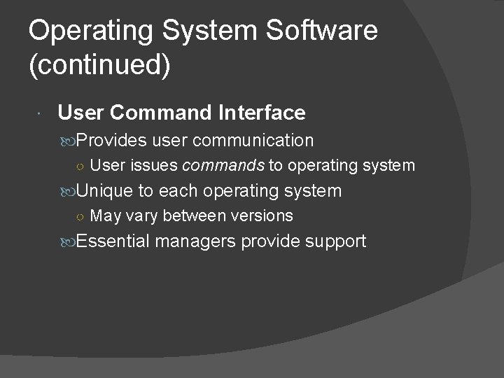 Operating System Software (continued) User Command Interface Provides user communication ○ User issues commands Operating System Software (continued) User Command Interface Provides user communication ○ User issues commands