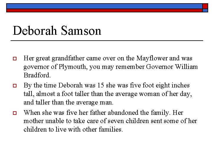 Deborah Samson o o o Her great grandfather came over on the Mayflower and