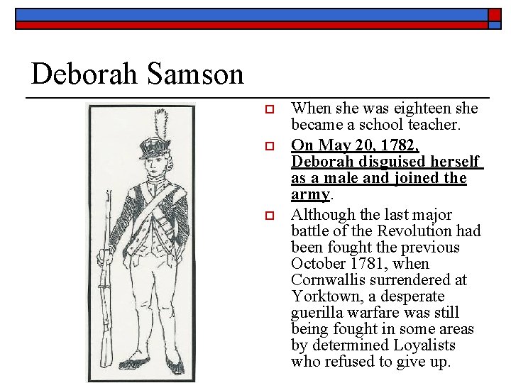Deborah Samson o o o When she was eighteen she became a school teacher.